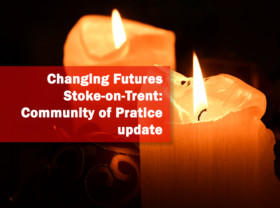 Changing Futures Stoke-on-Trent: Community of Practice update
