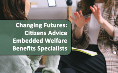 Changing Futures: Citizens Advice Embedded Welfare Benefits Specialists