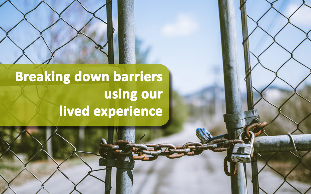 Breaking down barriers using our lived experience