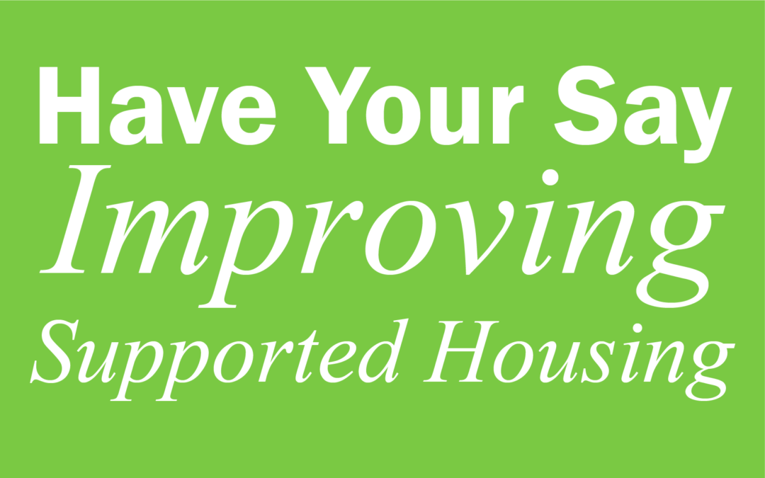 Have Your Say: Improving Supported Housing